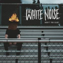 The White Noise : Aren't You Glad?